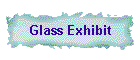 Glass Exhibit